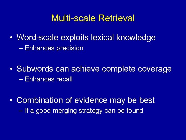 Multi-scale Retrieval • Word-scale exploits lexical knowledge – Enhances precision • Subwords can achieve