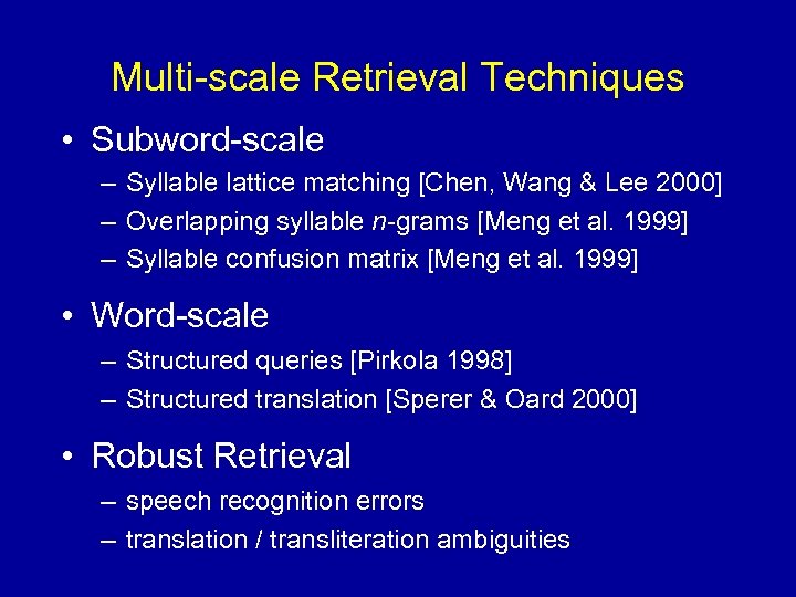 Multi-scale Retrieval Techniques • Subword-scale – Syllable lattice matching [Chen, Wang & Lee 2000]