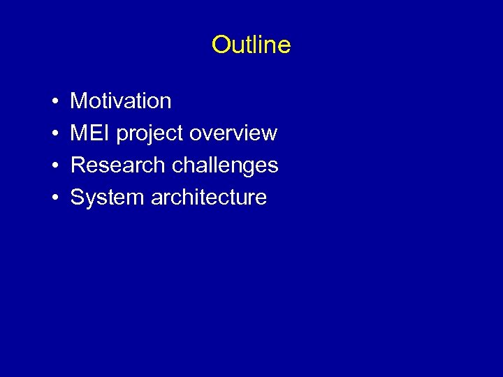 Outline • • Motivation MEI project overview Research challenges System architecture 