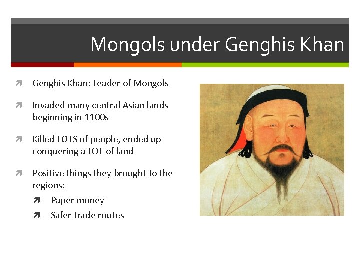 Mongols under Genghis Khan: Leader of Mongols Invaded many central Asian lands beginning in