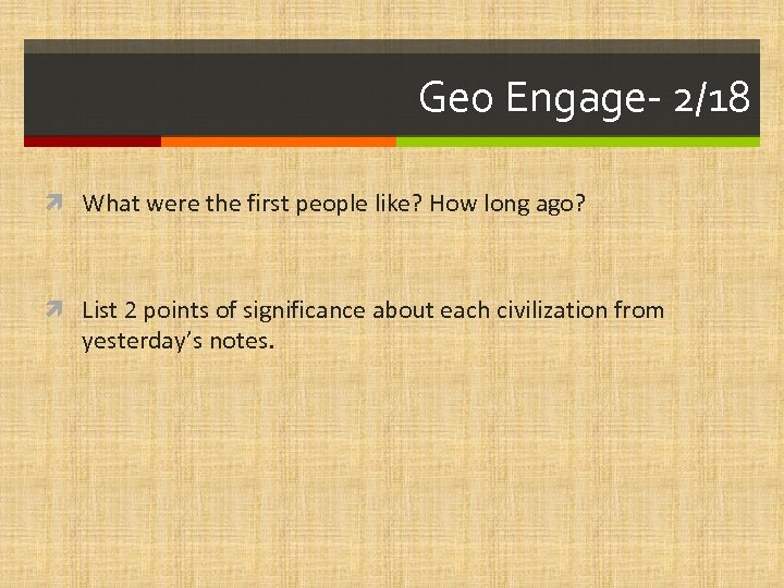 Geo Engage- 2/18 What were the first people like? How long ago? List 2