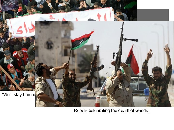 “We’ll stay here until the pain is gone. ” Rebels celebrating the death of