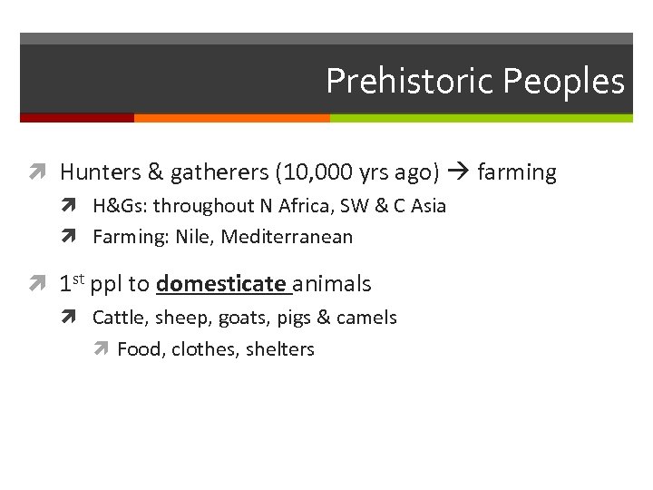 Prehistoric Peoples Hunters & gatherers (10, 000 yrs ago) farming H&Gs: throughout N Africa,