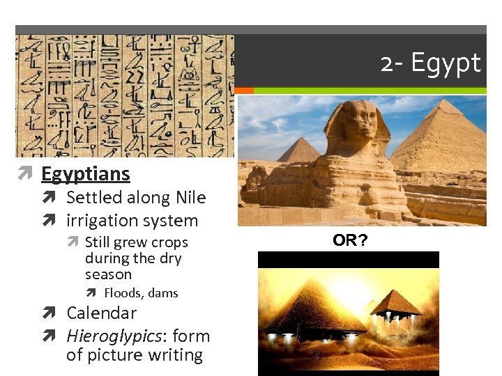 2 - Egyptians Settled along Nile irrigation system Still grew crops during the dry