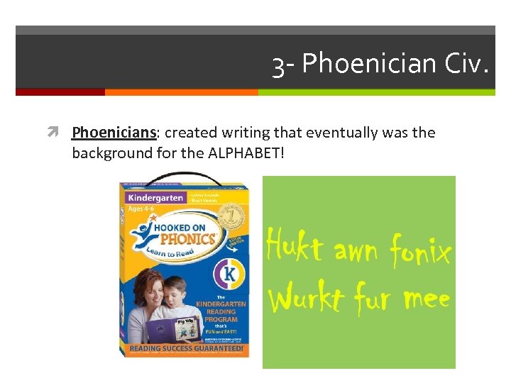 3 - Phoenician Civ. Phoenicians: created writing that eventually was the background for the