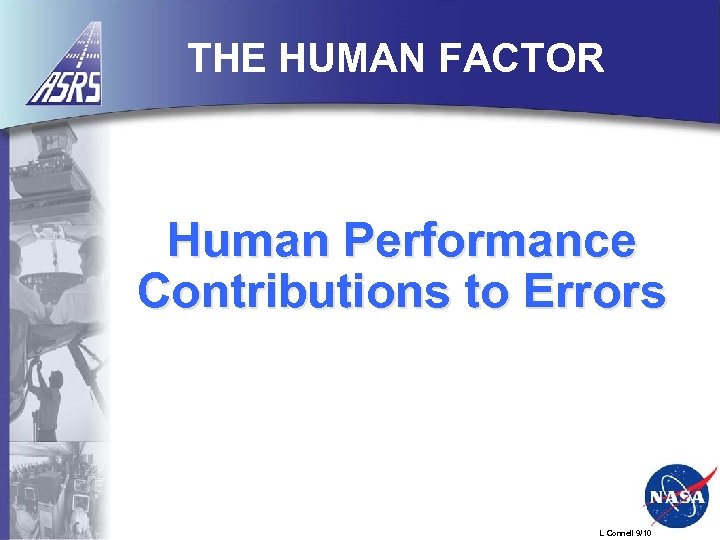 THE HUMAN FACTOR Human Performance Contributions to Errors L Connell 9/10 