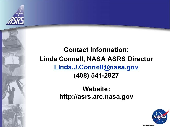 Contact Information: Linda Connell, NASA ASRS Director Linda. J. Connell@nasa. gov (408) 541 -2827