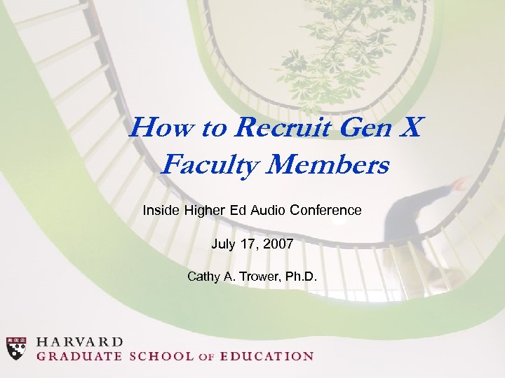 How to Recruit Gen X Faculty Members Inside Higher Ed Audio Conference July 17,