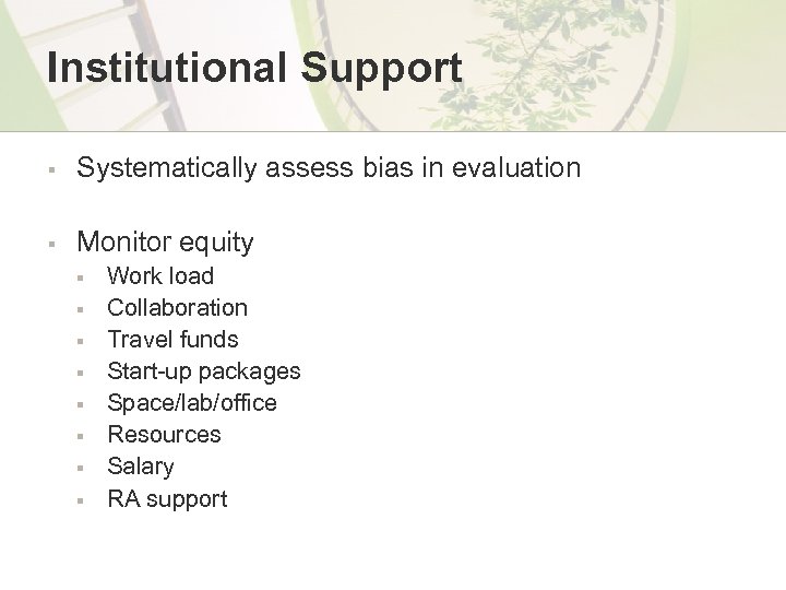 Institutional Support § Systematically assess bias in evaluation § Monitor equity § § §