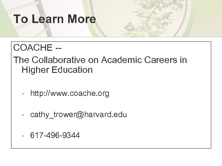To Learn More COACHE -The Collaborative on Academic Careers in Higher Education § http:
