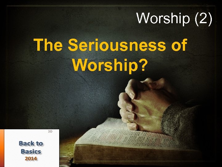 Worship (2) The Seriousness of Worship? 