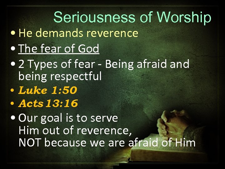 Seriousness of Worship • He demands reverence • The fear of God • 2