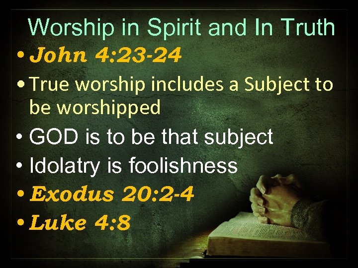 Worship in Spirit and In Truth • John 4: 23 -24 • True worship