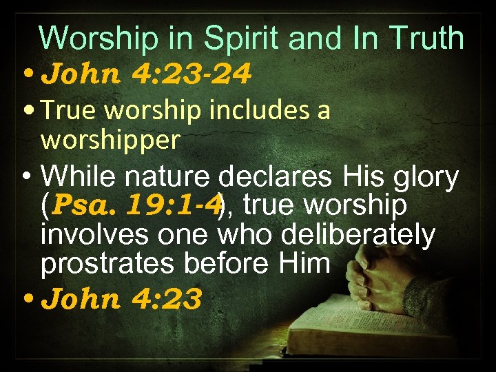 Worship in Spirit and In Truth • John 4: 23 -24 • True worship