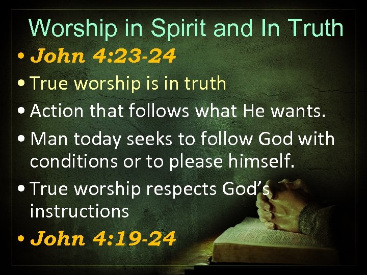 Worship in Spirit and In Truth • John 4: 23 -24 • True worship