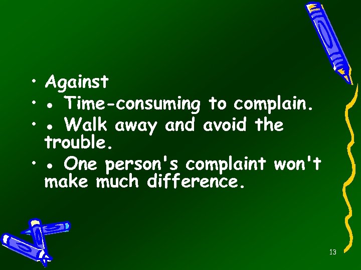  • Against • ● Time-consuming to complain. • ● Walk away and avoid