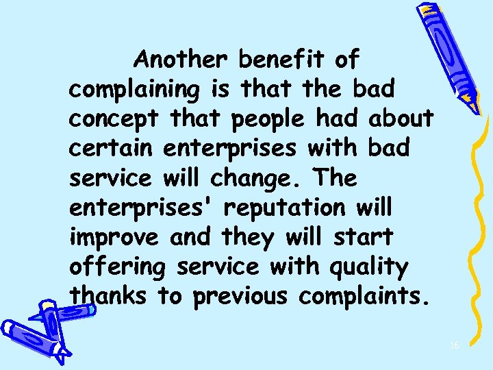 Another benefit of complaining is that the bad concept that people had about certain