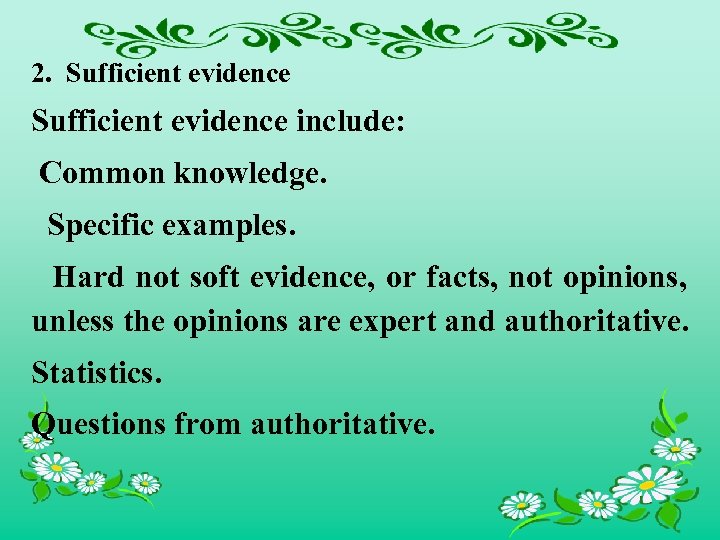 2. Sufficient evidence include: Common knowledge. Specific examples. Hard not soft evidence, or facts,