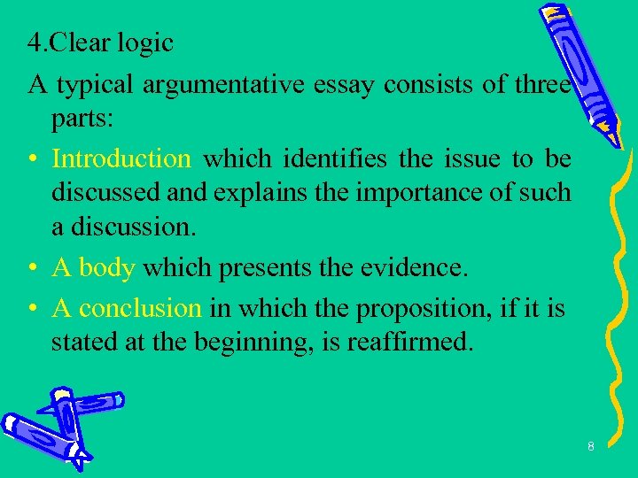 4. Clear logic A typical argumentative essay consists of three parts: • Introduction which