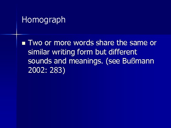 Homograph n Two or more words share the same or similar writing form but