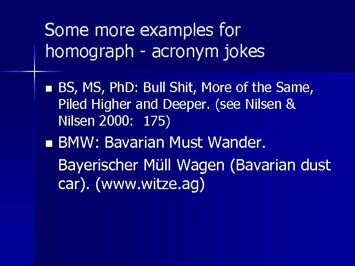 Some more examples for homograph - acronym jokes n n BS, MS, Ph. D: