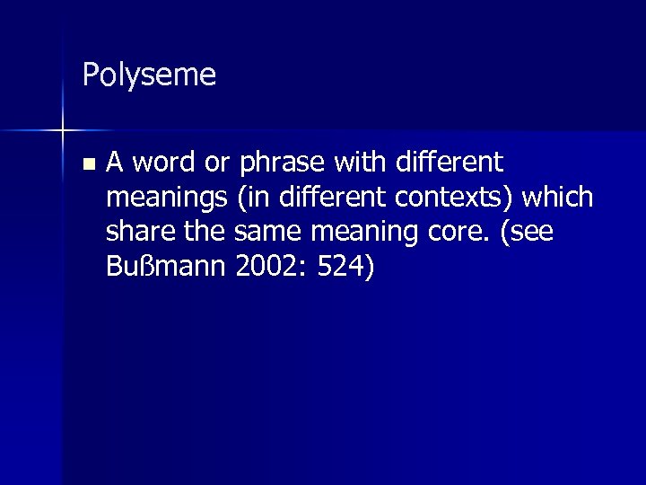 Polyseme n A word or phrase with different meanings (in different contexts) which share