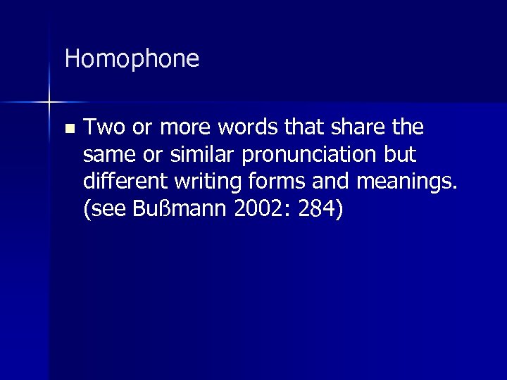 Homophone n Two or more words that share the same or similar pronunciation but