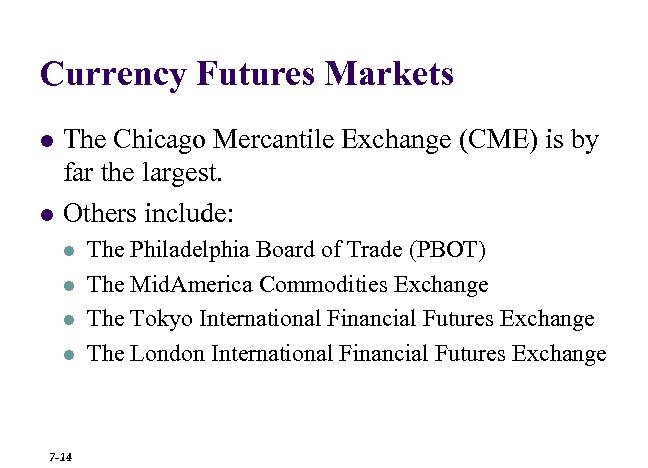 Currency Futures Markets l l The Chicago Mercantile Exchange (CME) is by far the