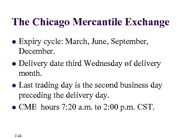 The Chicago Mercantile Exchange l l Expiry cycle: March, June, September, December. Delivery date