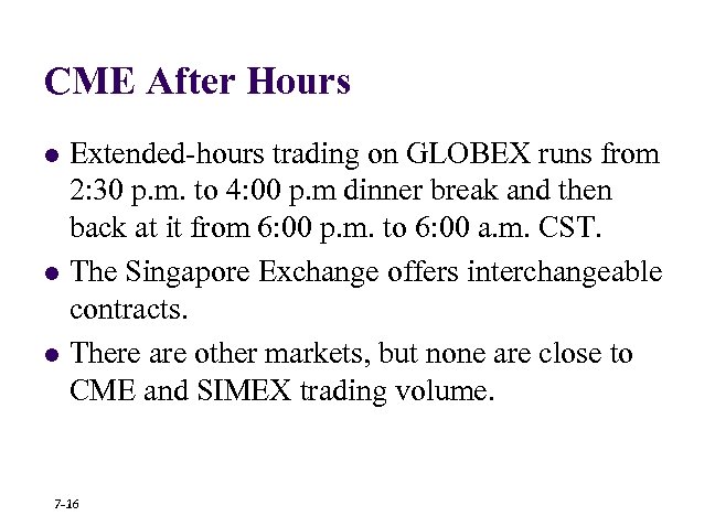 CME After Hours l l l Extended-hours trading on GLOBEX runs from 2: 30