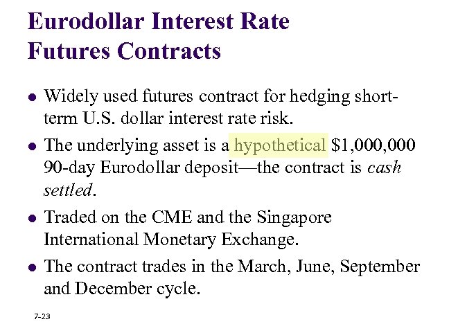 Eurodollar Interest Rate Futures Contracts l l Widely used futures contract for hedging shortterm