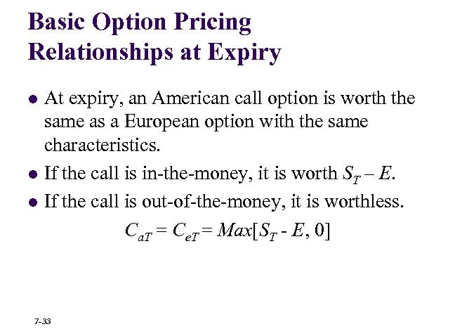 Basic Option Pricing Relationships at Expiry l l l At expiry, an American call