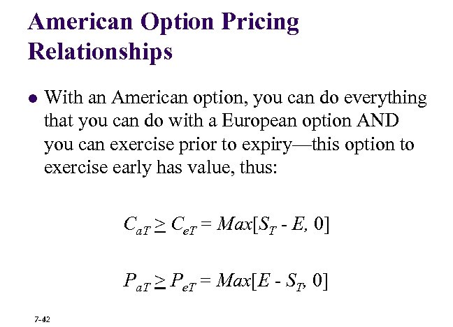 American Option Pricing Relationships l With an American option, you can do everything that
