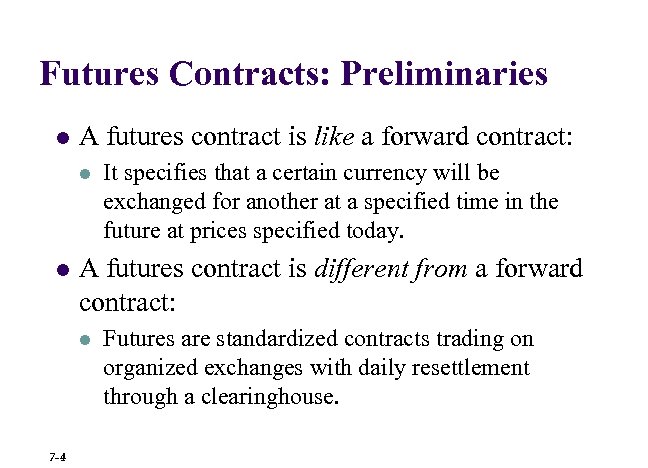 Futures Contracts: Preliminaries l A futures contract is like a forward contract: l l