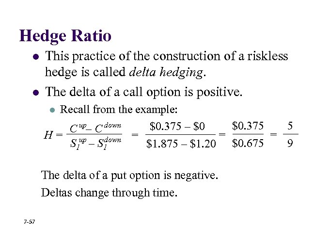 Hedge Ratio l l This practice of the construction of a riskless hedge is