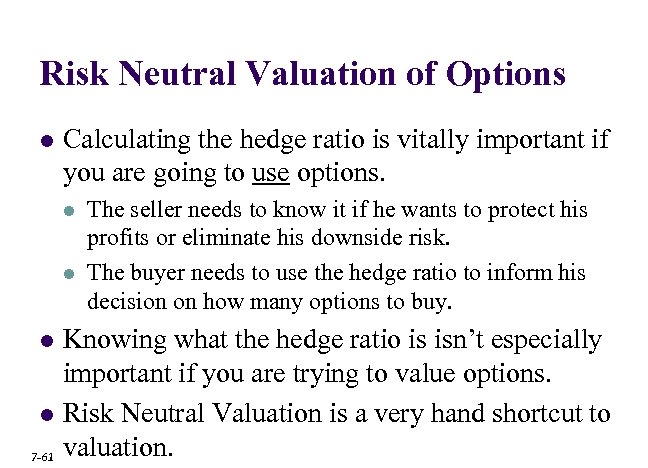 Risk Neutral Valuation of Options l Calculating the hedge ratio is vitally important if