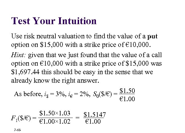 Test Your Intuition Use risk neutral valuation to find the value of a put