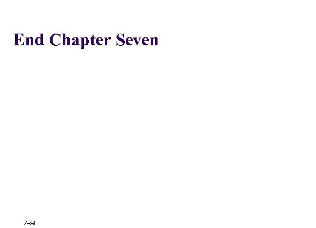 End Chapter Seven 7 -84 
