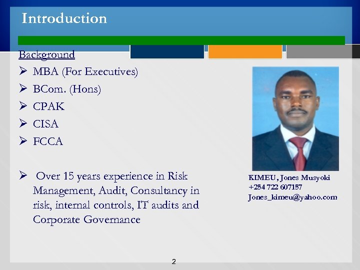 Introduction Background Ø MBA (For Executives) Ø BCom. (Hons) Ø CPAK Ø CISA Ø