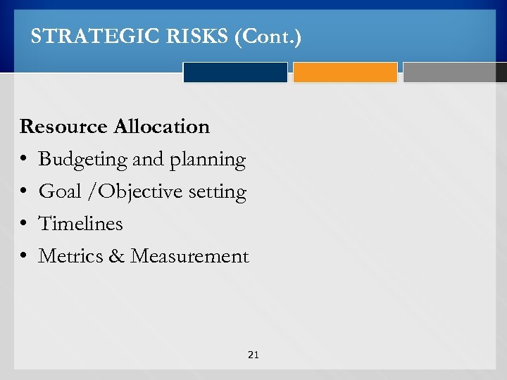 STRATEGIC RISKS (Cont. ) Resource Allocation • Budgeting and planning • Goal /Objective setting