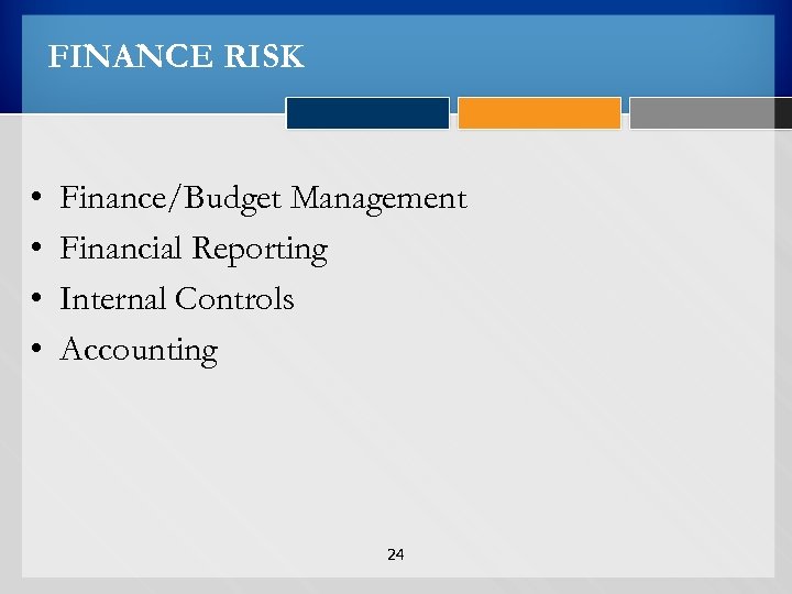 FINANCE RISK • • Finance/Budget Management Financial Reporting Internal Controls Accounting 24 