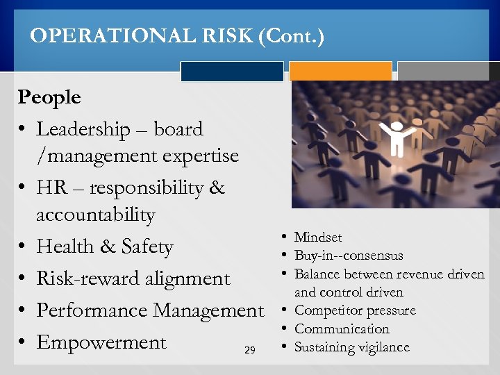 OPERATIONAL RISK (Cont. ) People • Leadership – board /management expertise • HR –