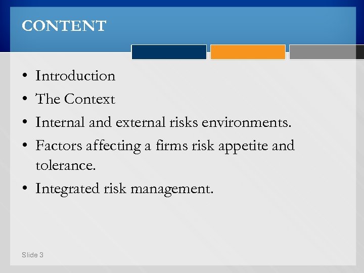 CONTENT • • Introduction The Context Internal and external risks environments. Factors affecting a