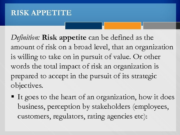 RISK APPETITE Definition: Risk appetite can be defined as the amount of risk on