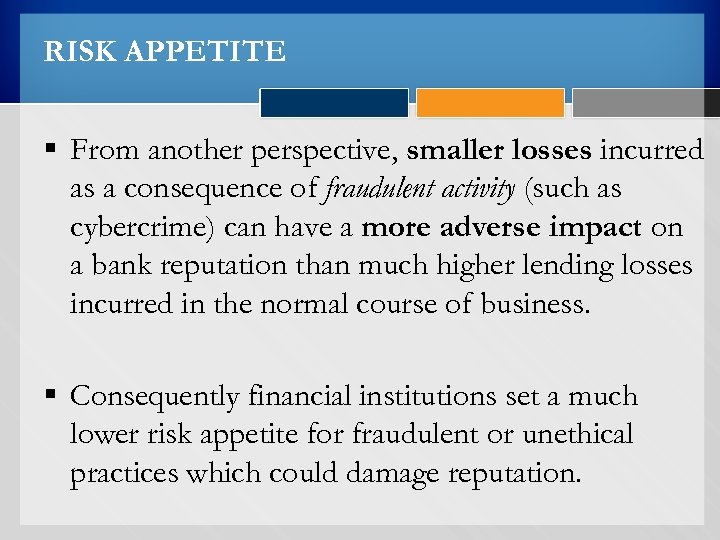 RISK APPETITE § From another perspective, smaller losses incurred as a consequence of fraudulent