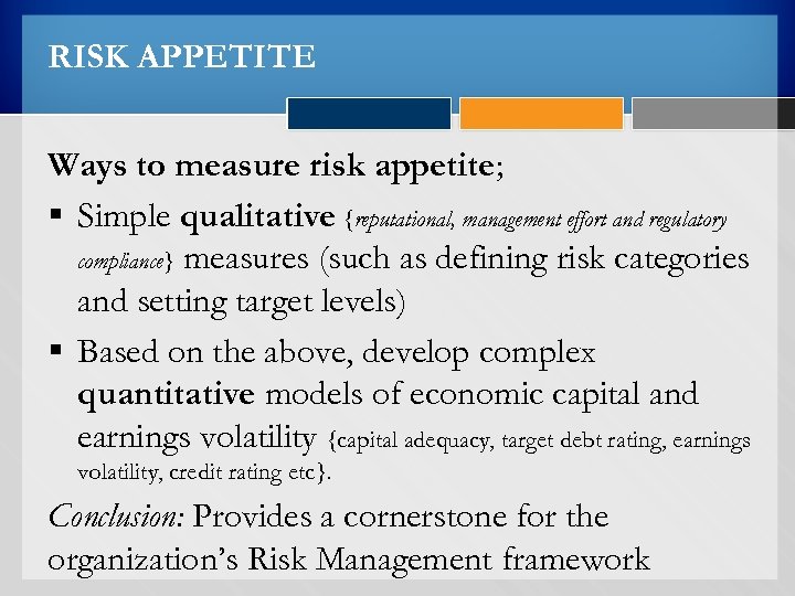 RISK APPETITE Ways to measure risk appetite; § Simple qualitative {reputational, management effort and