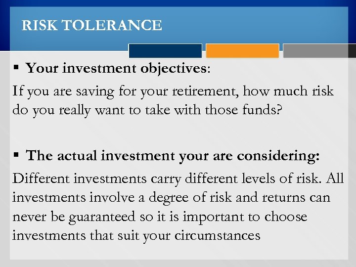 RISK TOLERANCE § Your investment objectives: If you are saving for your retirement, how