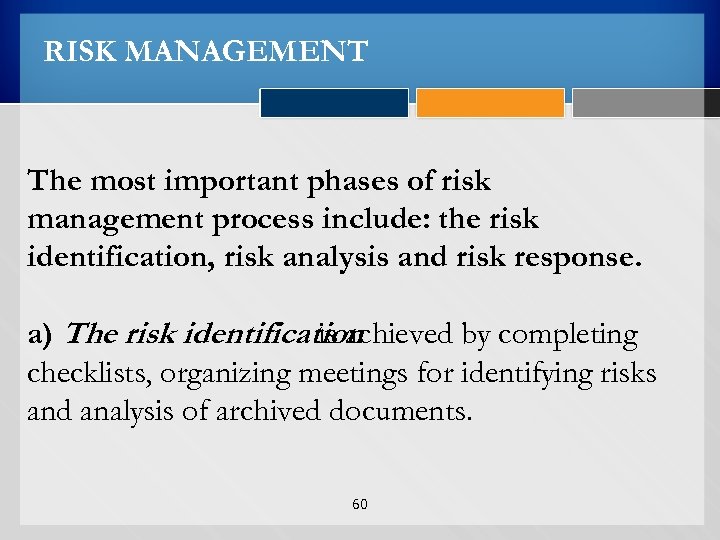 RISK MANAGEMENT The most important phases of risk management process include: the risk identification,