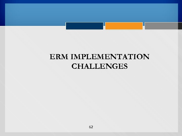 ERM IMPLEMENTATION CHALLENGES 62 