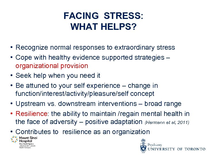 FACING STRESS: WHAT HELPS? • Recognize normal responses to extraordinary stress • Cope with